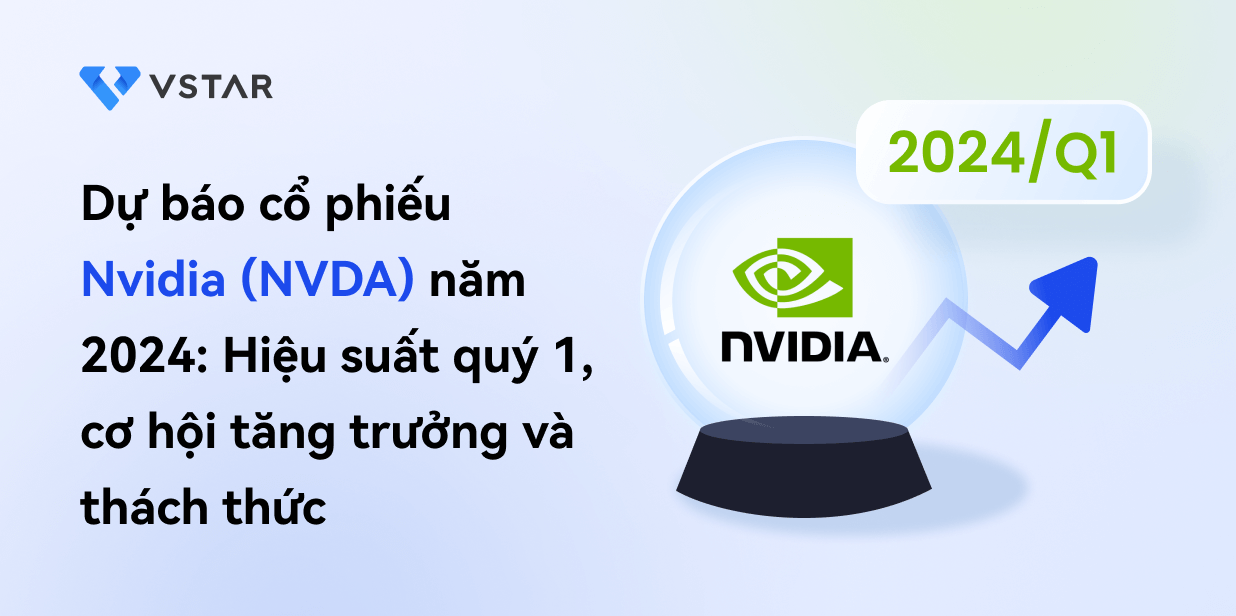 Dự báo và dự đoán cổ phiếu Nvidia (NVDA) 2024: Hiệu suất quý 1, cơ hội tăng trưởng và thách thức