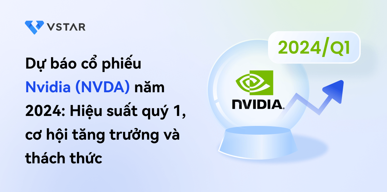 Dự báo và dự đoán cổ phiếu Nvidia (NVDA) 2024: Hiệu suất quý 1, cơ hội tăng trưởng và thách thức