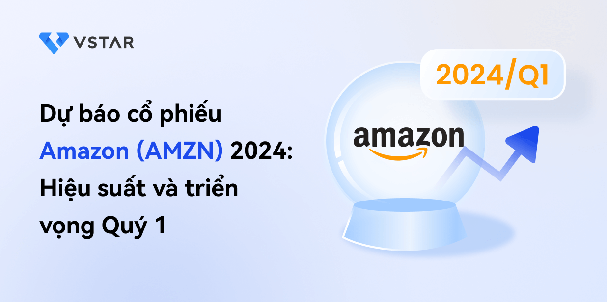 Dự báo và dự đoán giá cổ phiếu Amazon (AMZN) 2024: Hiệu suất và triển vọng quý 1
