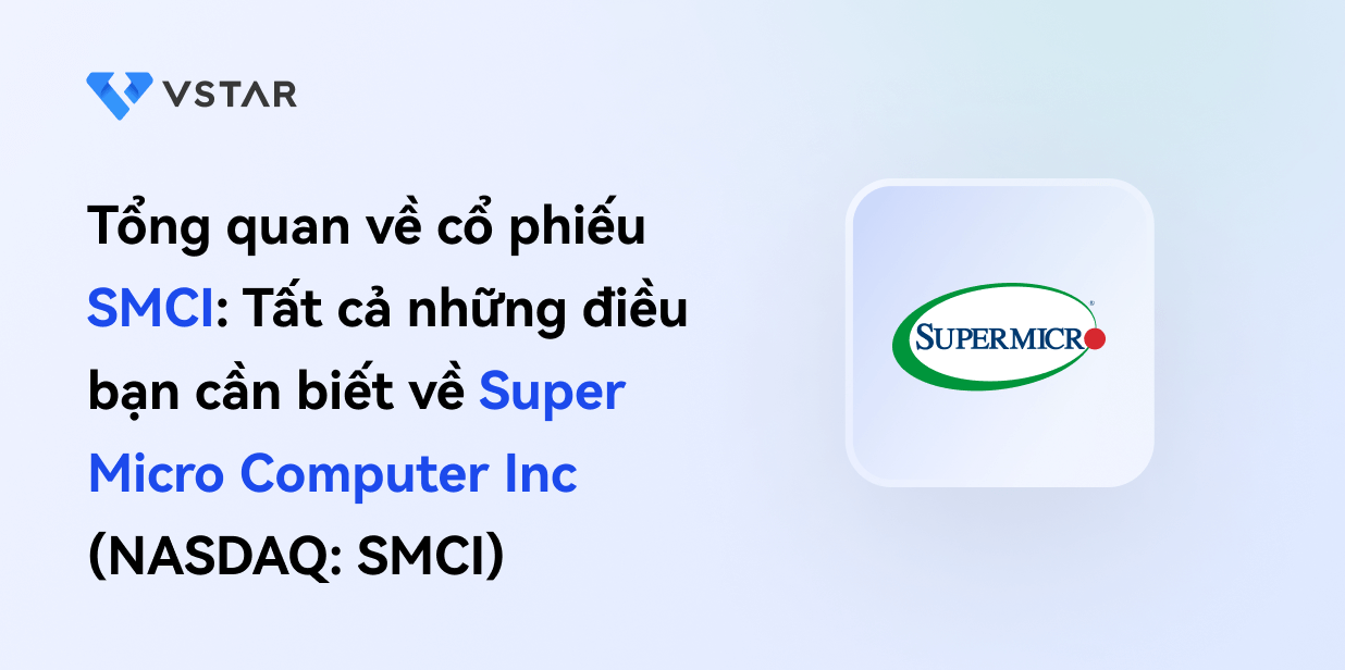 Tổng quan về cổ phiếu SMCI: Tất cả những điều bạn cần biết về Super Micro Computer Inc (NASDAQ: SMCI)