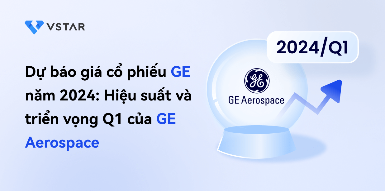Dự báo giá cổ phiếu GE năm 2024: Hiệu suất và triển vọng Q1 của GE Aerospace