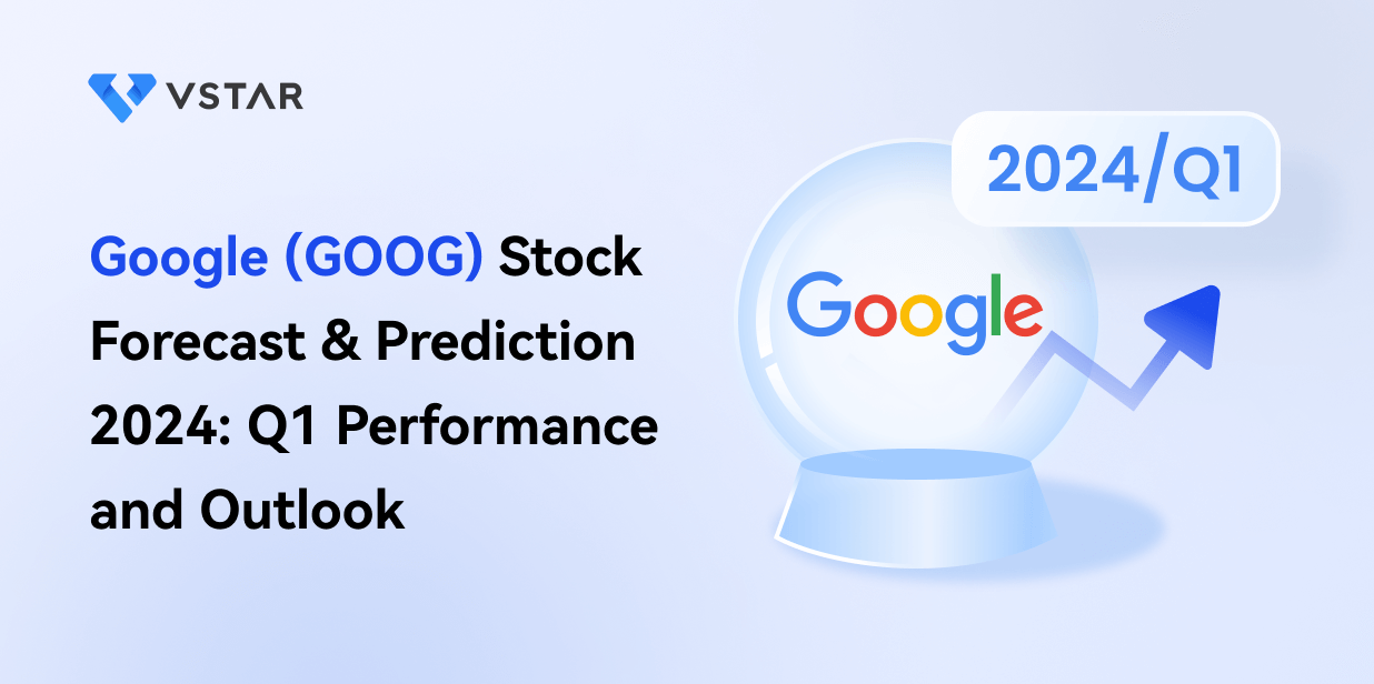 Google (GOOG) Stock Forecast & Prediction 2024: Q1 Performance and Outlook