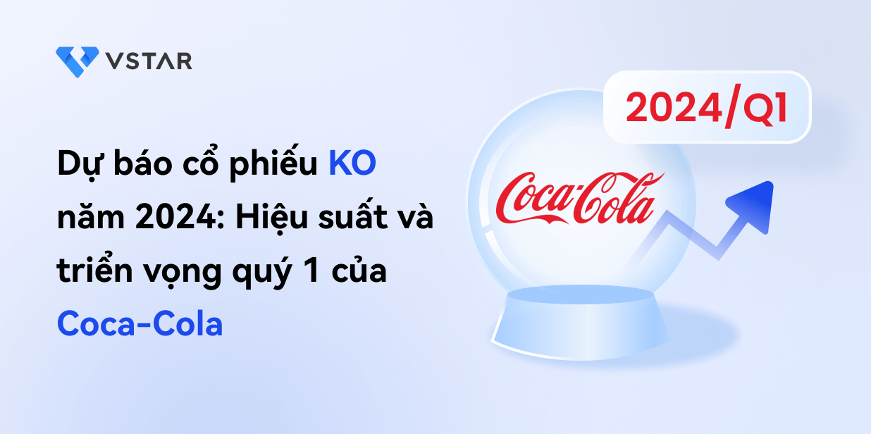 Dự báo cổ phiếu KO năm 2024: Hiệu suất và triển vọng quý 1 của Coca-Cola