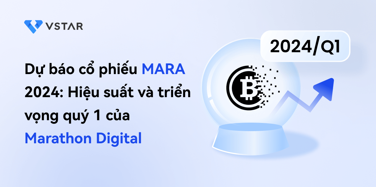 Dự báo cổ phiếu MARA 2024: Hiệu suất và triển vọng quý 1 của Marathon Digital