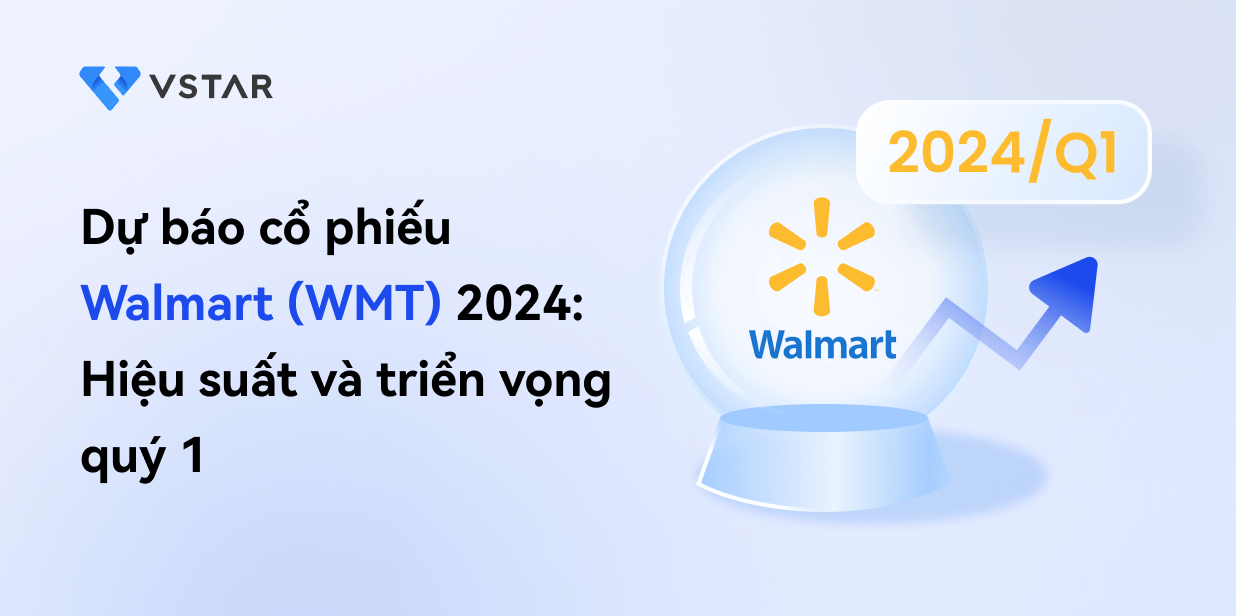 Dự báo cổ phiếu Walmart (WMT) 2024: Hiệu suất và triển vọng quý 1