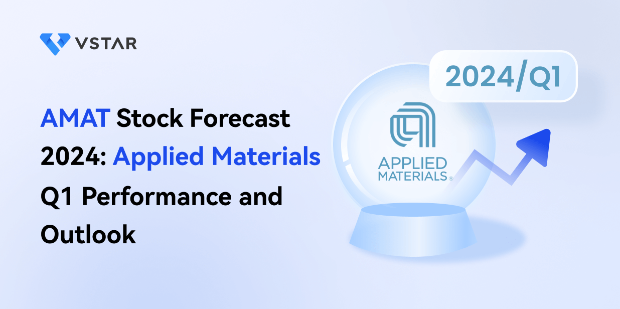AMAT Stock Forecast 2024: Applied Materials Q1 Performance and Outlook
