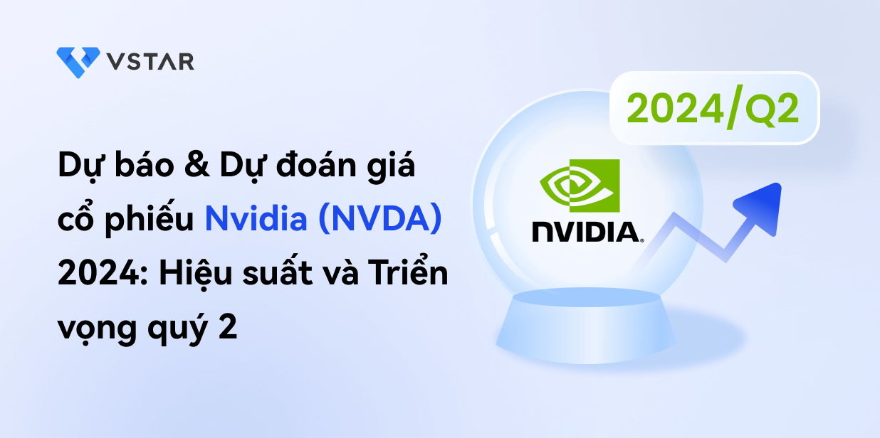 Dự báo và dự đoán giá cổ phiếu của Nvidia (NVDA) 2024: Hiệu suất và triển vọng quý 2