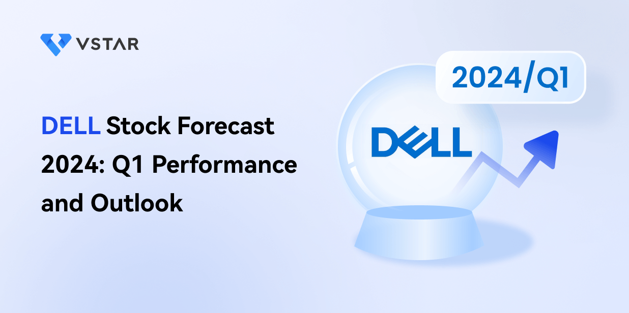 DELL Stock Forecast 2024: Q1 Performance and Outlook