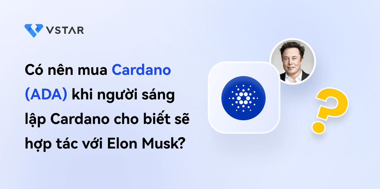 Có nên mua Cardano (ADA) khi người sáng lập Cardano cho biết sẽ hợp tác với Elon Musk?