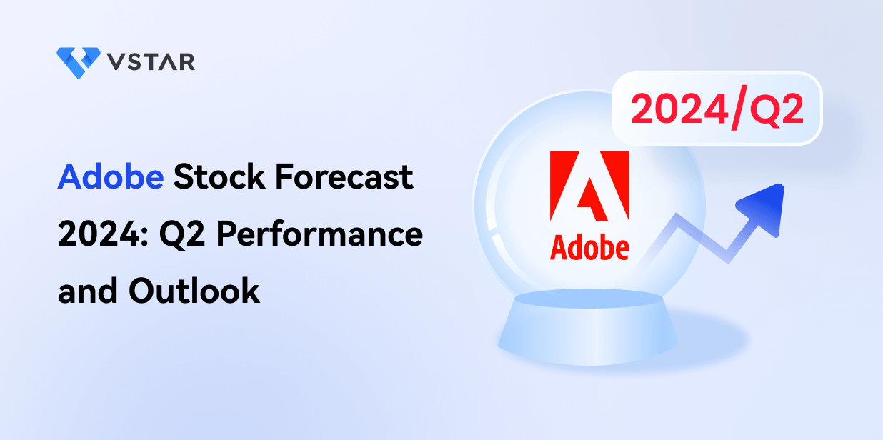 Adobe Stock Forecast 2024: Q2 Performance and Outlook