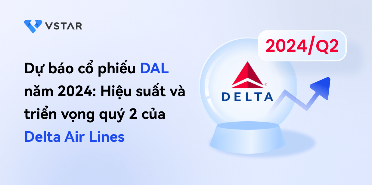 Dự báo cổ phiếu DAL năm 2024: Hiệu suất và triển vọng quý 2 của Delta Air Lines