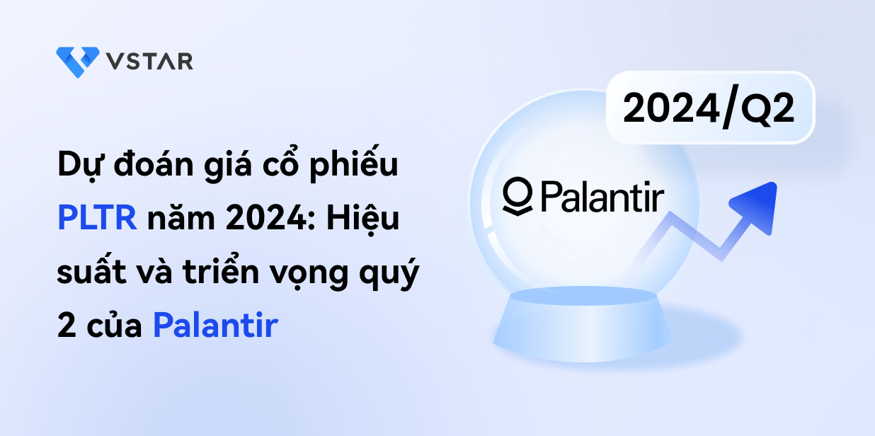 Dự báo cổ phiếu PLTR năm 2024: Hiệu suất và triển vọng quý 2 của Palantir