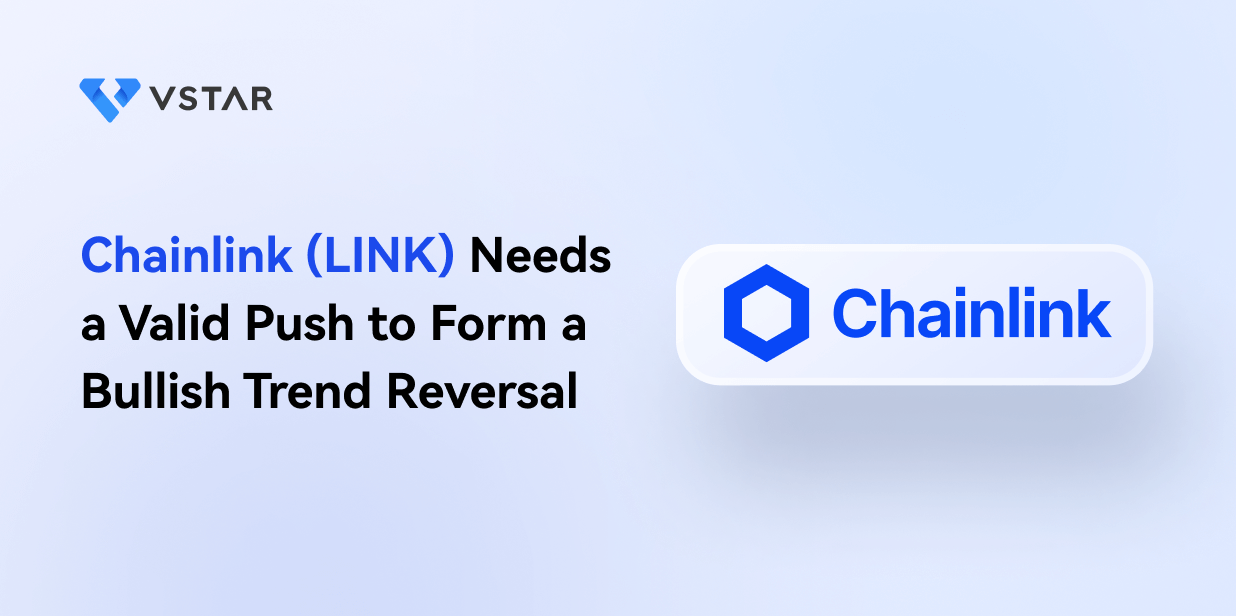 Chainlink (LINK) Needs a Valid Push to Form a Bullish Trend Reversal