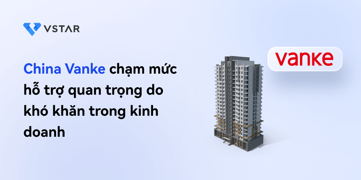 China Vanke chạm mức hỗ trợ quan trọng do khó khăn trong kinh doanh