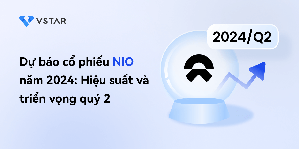 Dự báo và dự đoán cổ phiếu NIO năm 2024: Hiệu suất và triển vọng quý 2