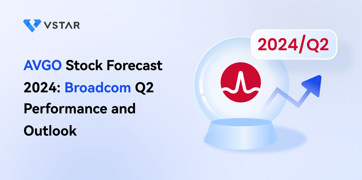 AVGO Stock Forecast 2024: Broadcom Q2 Performance and Outlook