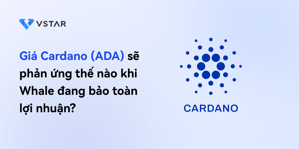 Giá Cardano (ADA) có thể phản ứng thế nào khi cá voi đang bảo toàn lợi nhuận?