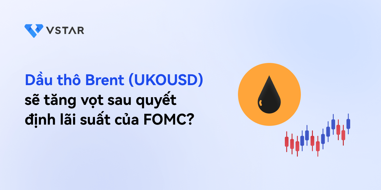 Dầu thô Brent (UKOUSD) có thể tăng vọt sau quyết định lãi suất của FOMC?