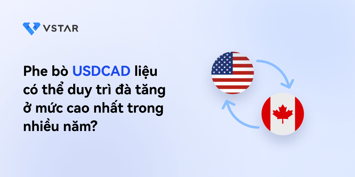 Phe bò USDCAD liệu có thể duy trì đà tăng ở mức cao nhất trong nhiều năm?