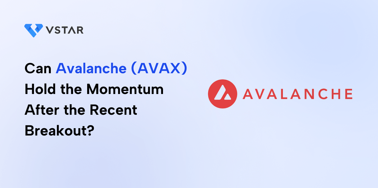 Can Avalanche (AVAX) Hold the Momentum After the Recent Breakout?