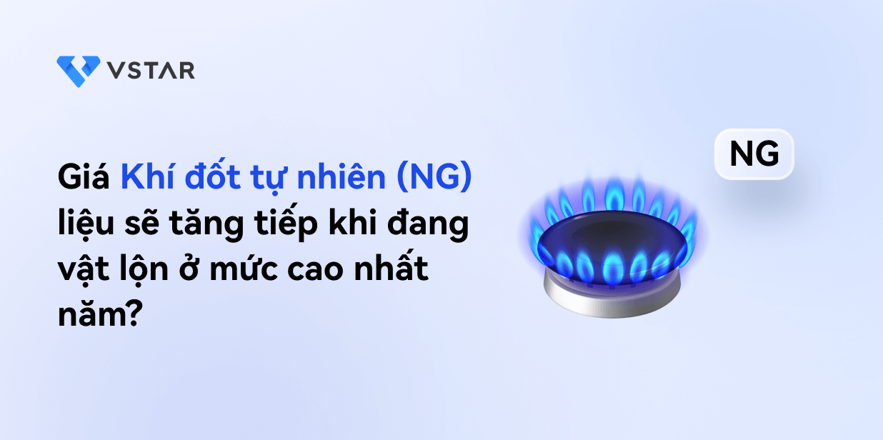 Giá khí đốt tự nhiên (NG) liệu có tăng tiếp khi giá đang vật lộn ở mức cao nhất năm?