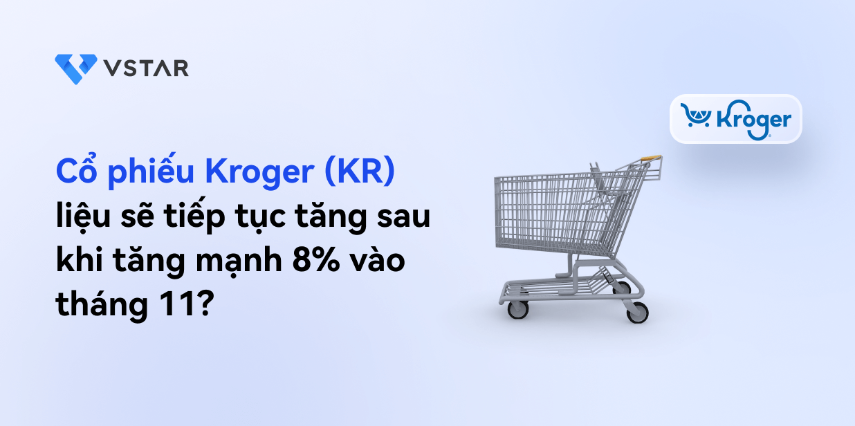 Cổ phiếu Kroger (KR) liệu sẽ tiếp tục tăng sau mức tăng mạnh 8% vào tháng 11?