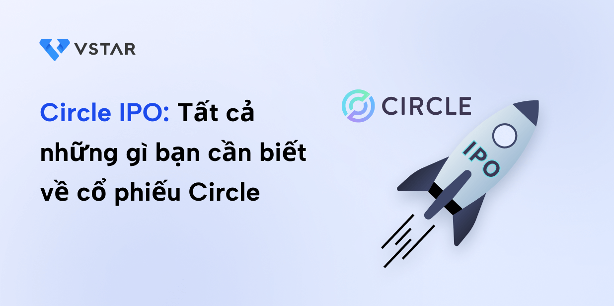 Circle IPO: Tất cả những gì bạn cần biết về cổ phiếu Circle