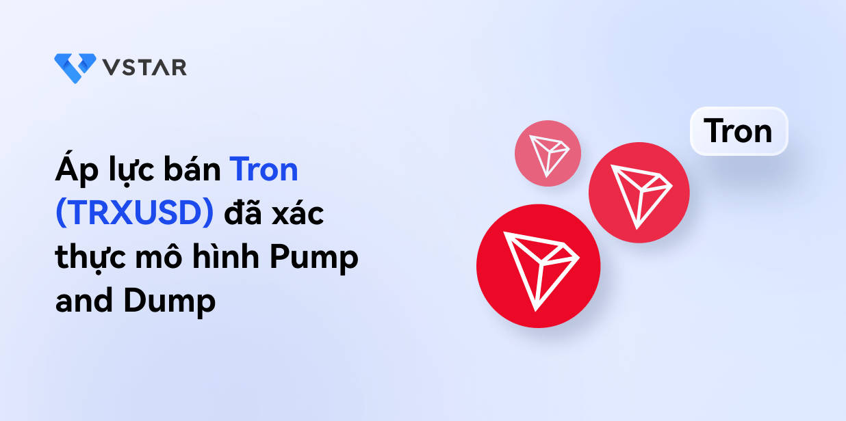 Áp lực bán Tron (TRXUSD) xác nhận mô hình Pump and Dump