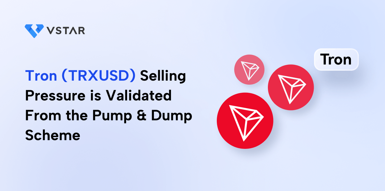 Tron (TRXUSD) Selling Pressure is Validated From the Pump & Dump Scheme