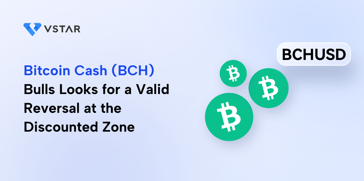 Bitcoin Cash (BCH) Bulls Looks for a Valid Reversal at the Discounted Zone