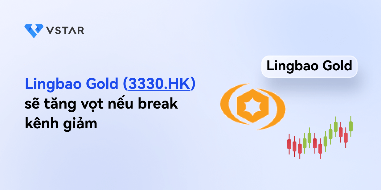 Lingbao Gold (3330.HK) sẽ tăng mạnh nếu break kênh giảm