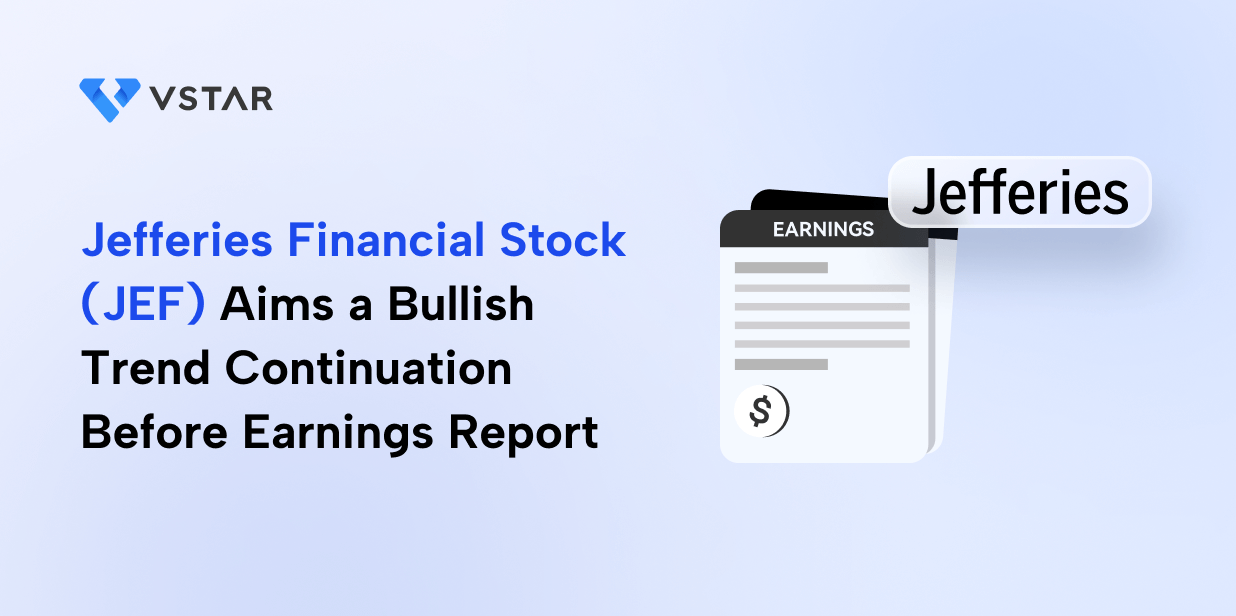 Jefferies Financial Stock (JEF) Aims a Bullish Trend Continuation Before Earnings Report