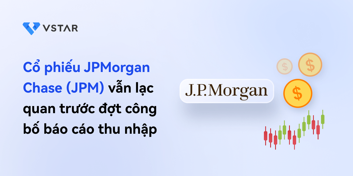 Cổ phiếu JPMorgan Chase (JPM) vẫn lạc quan trước đợt công bố báo cáo thu nhập