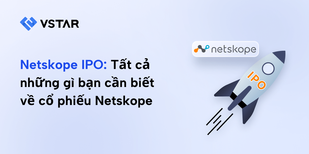 Netskope IPO: Tất cả những gì bạn cần biết về cổ phiếu Netskope